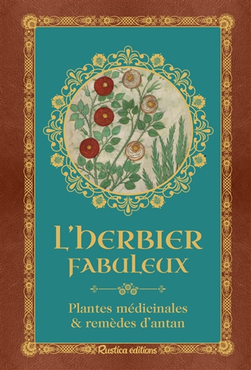 L'herbier fabuleux : plantes médicinales & remèdes d'antan