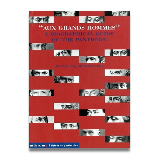 Aux Grands Hommes :  a biographical guide of the Panthéon